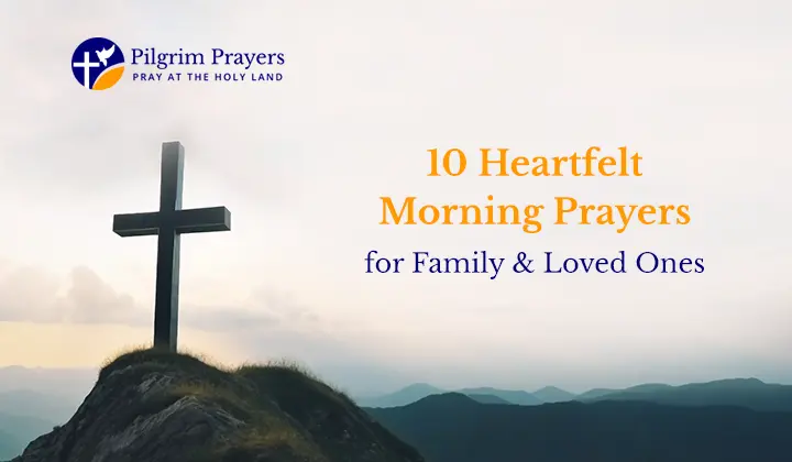 10 morning prayers for family and loved ones.