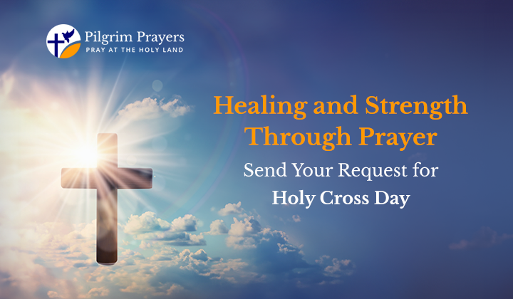 Sending a prayer request for Holy Cross Day for healing and strength.