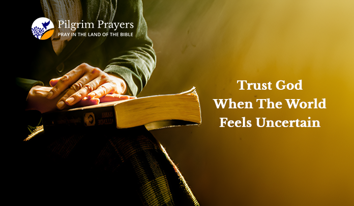Trust God When the World Feels Uncertain